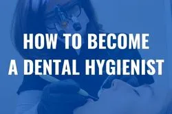 How To Become A Dental Hygienist