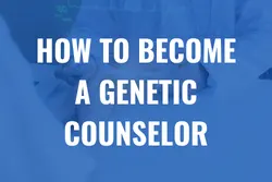 How to become a genetic counselor