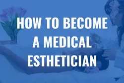 How to become a medical esthetician