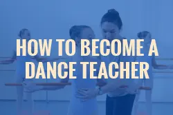 How to become a Dance Teacher