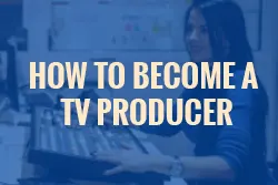 How to become a TV Producer